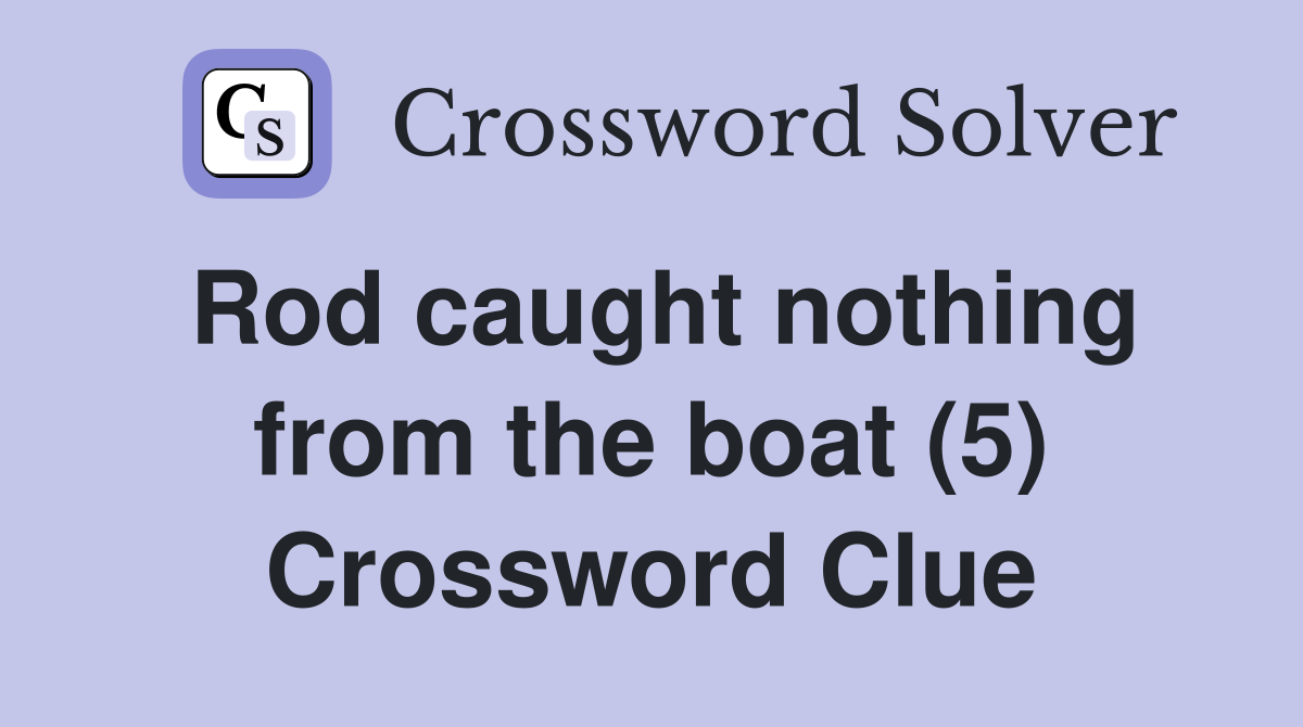 Rod caught nothing from the boat (5) Crossword Clue Answers
